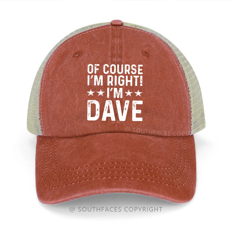Of Course I'm Right I'm Dave Funny Custom Trucker Cap