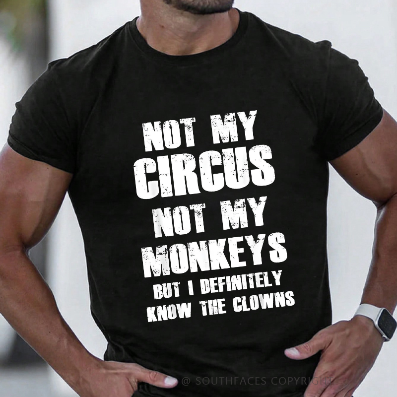 Not My Circus Not My Monkeys But I Definitely Know The Clowns Funny Print T-shirt