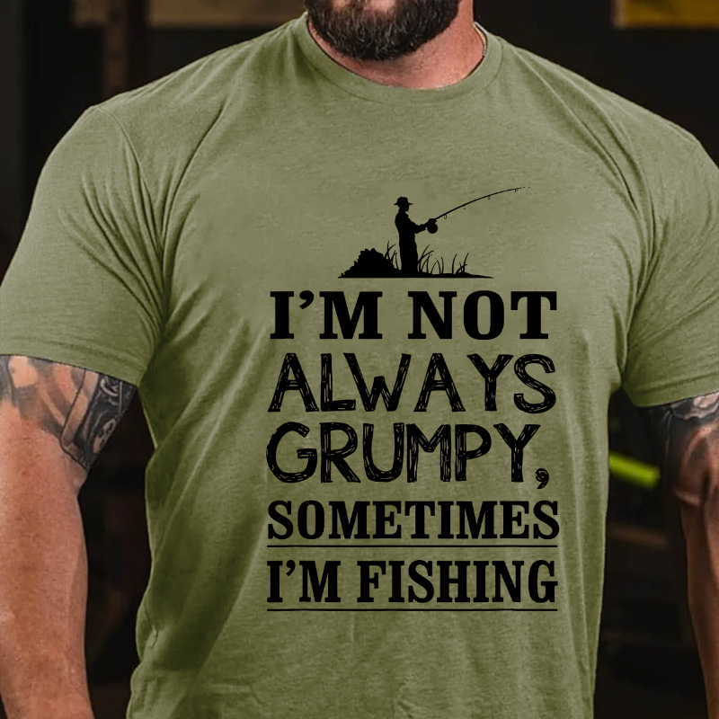 I'm Not Always Grumpy Sometimes I'm Fishing T-shirt