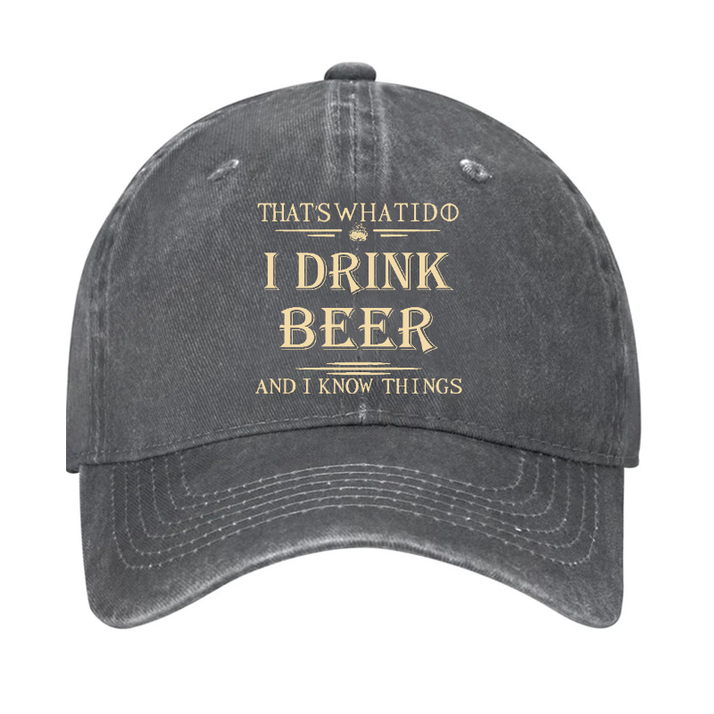 That's What I Do I Drink Beer And I Know Things Hat