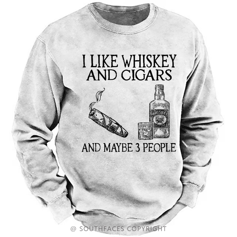 I Like Whiskey And Cigars And Maybe 3 People Sweatshirt