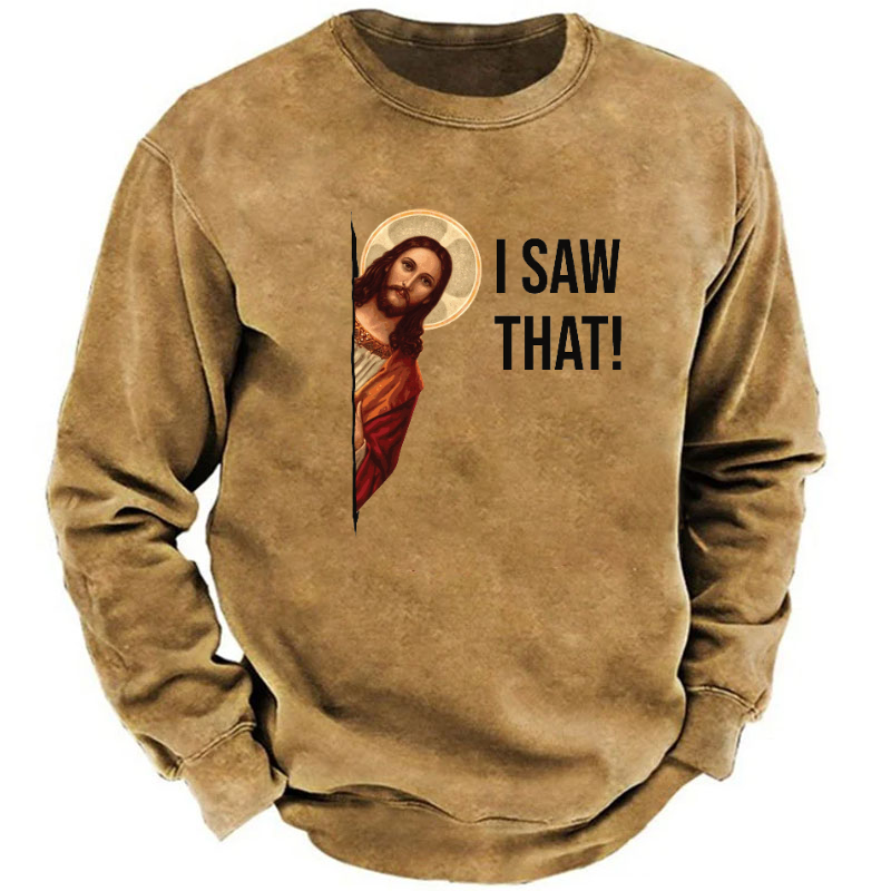 I Saw That Jesus Funny Print Sweatshirt
