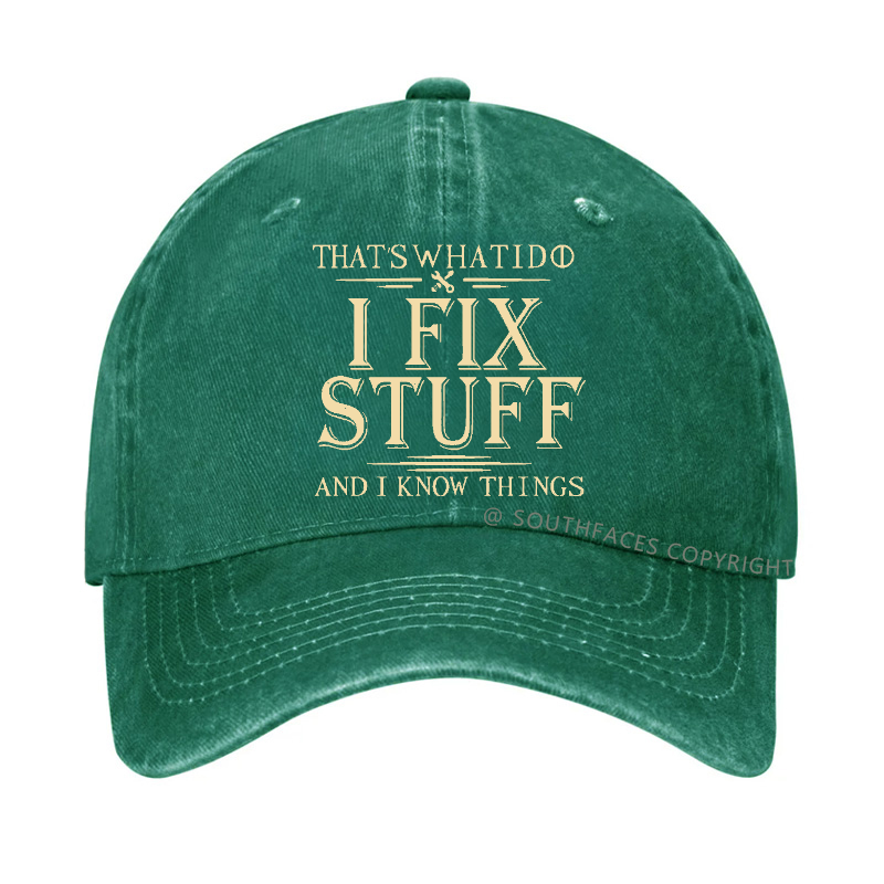 That's What I Do I Fix Stuff And I Know Things Hat