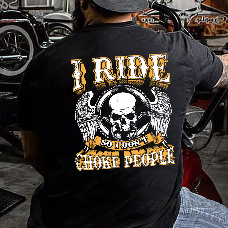 I Ride So I Don't Choke People Motorcycle Lovers T-shirt