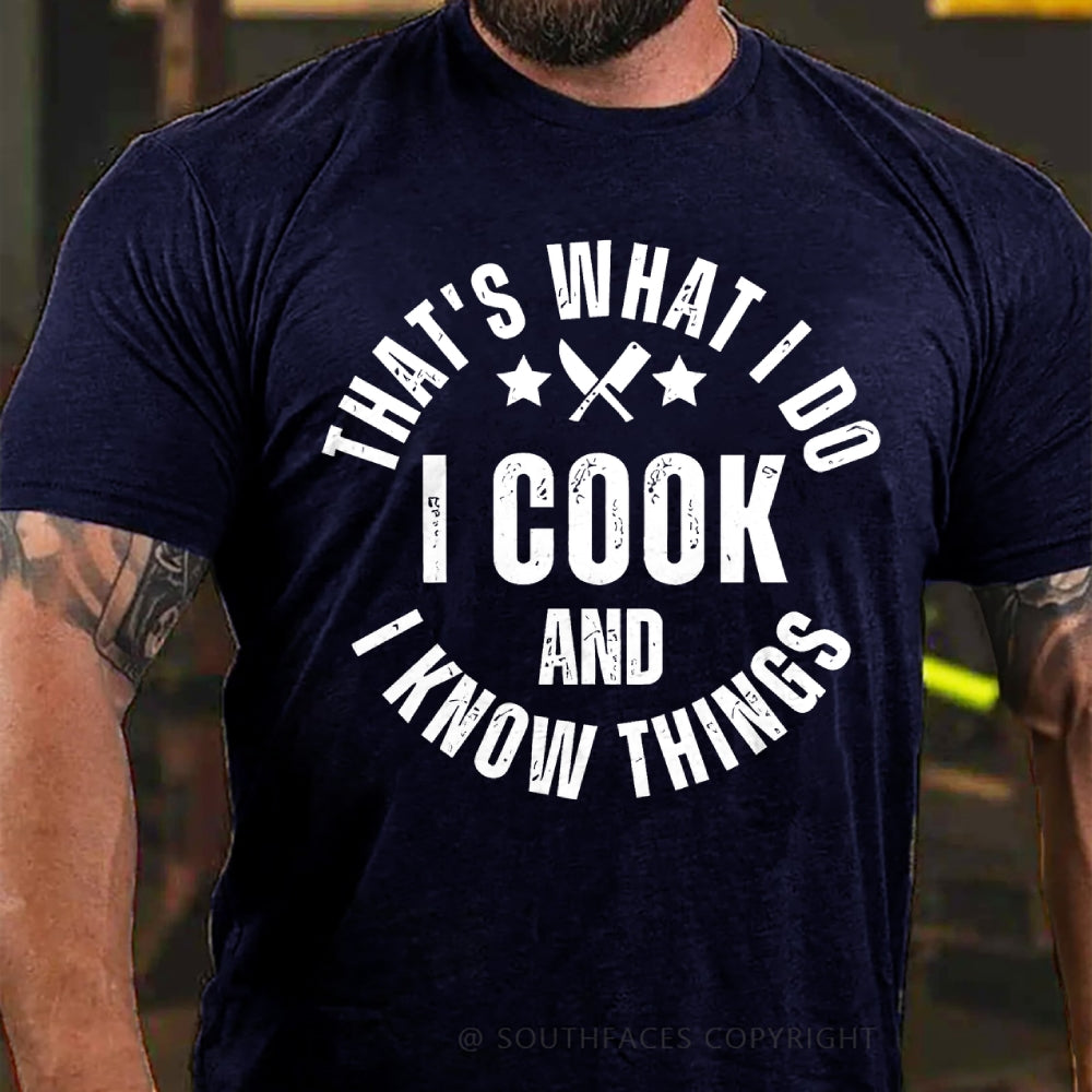 That's What I Do I Cook Stuff And I Know Things T-shirt
