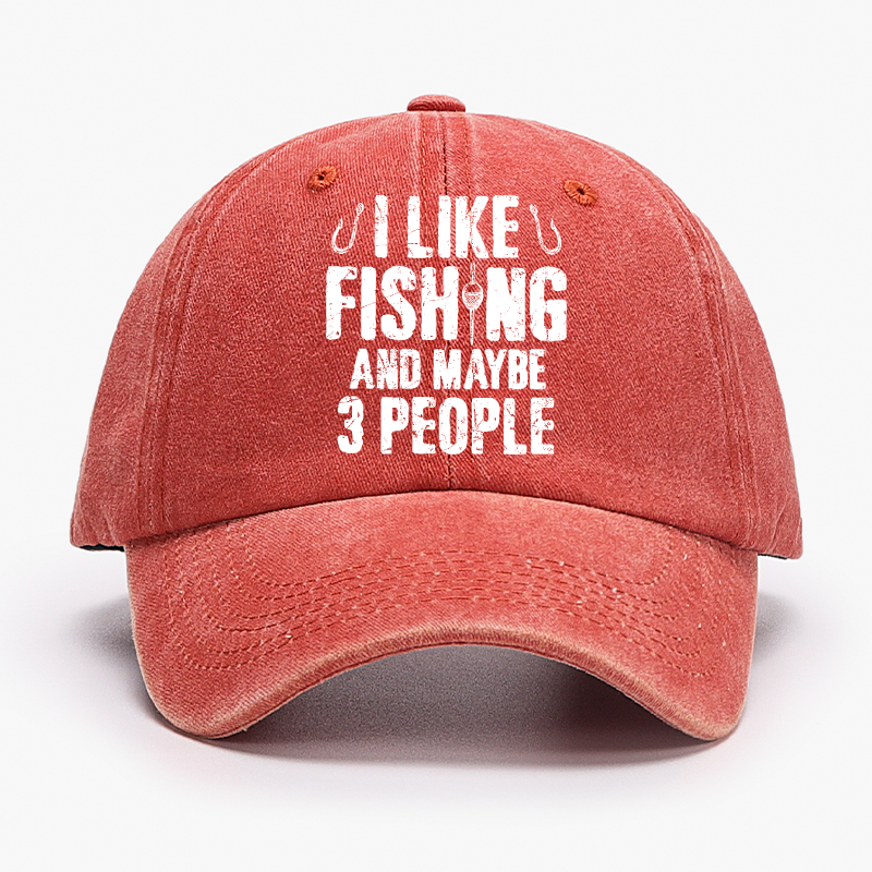 I Like Fishing And Maybe 3 People Hat