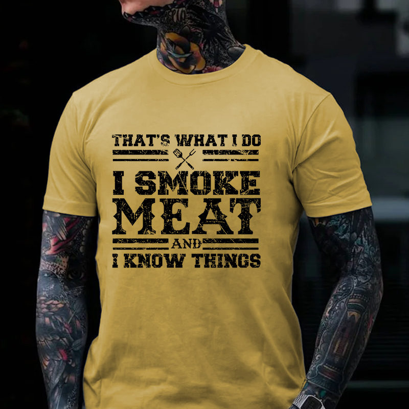 That's What I Do I Smoke Meat And I Know Things Funny Family T-shirt