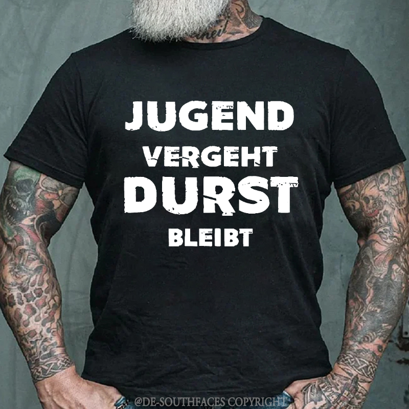 Jugend Vergeht Durst Bleibt T-Shirt