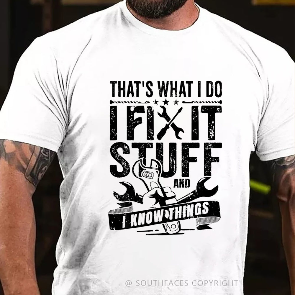That's What I Do I Fix Stuff And I Know Things T-Shirt