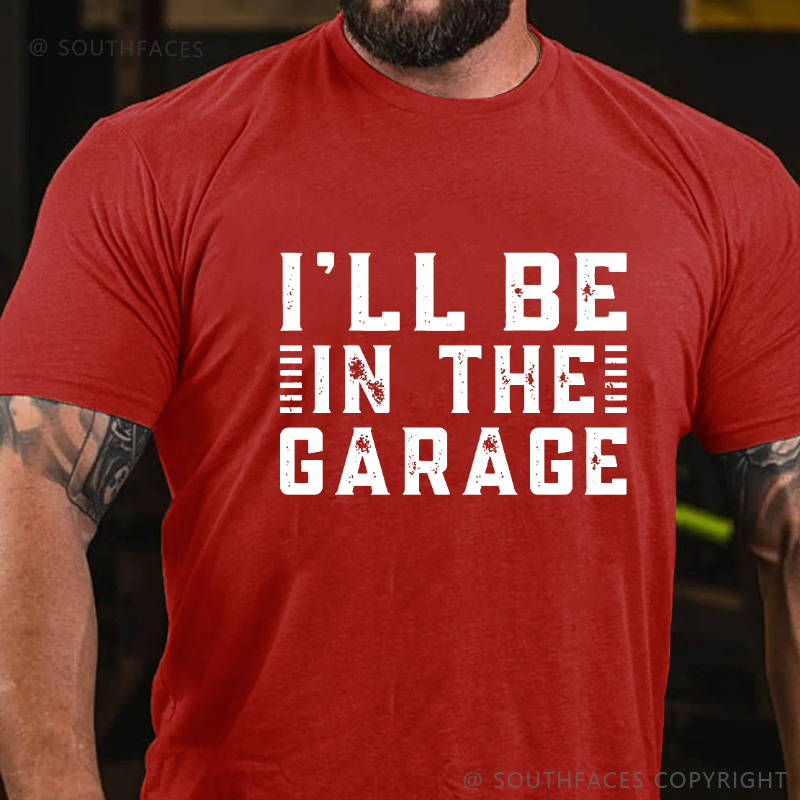 I'll Be In The Garage T-shirt