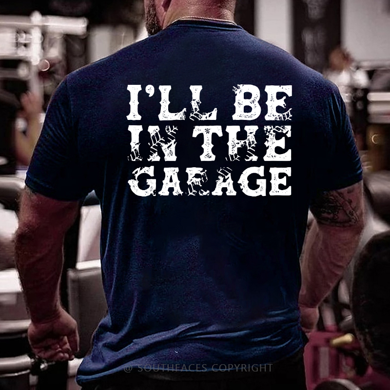 I'll Be In The Garage T-shirt