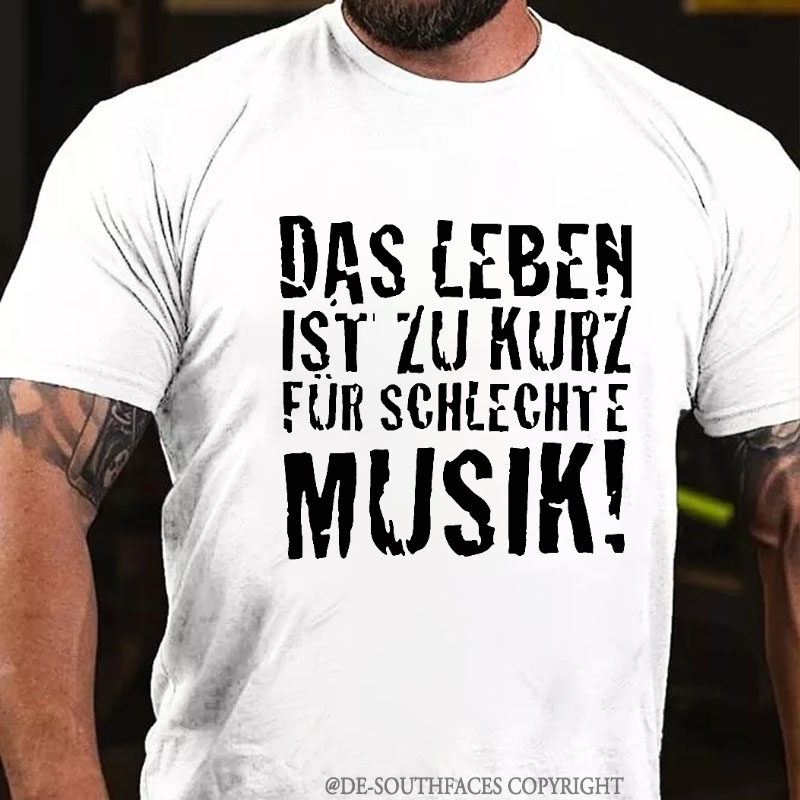 "Das Leben ist zu kurz für schlechte Musik!" T-shirt