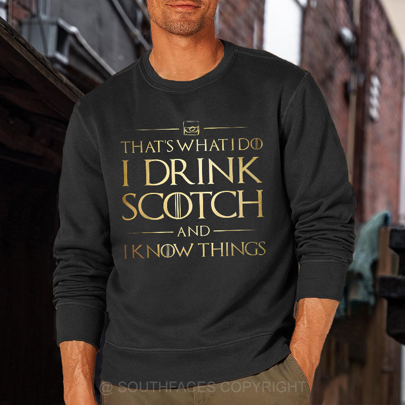That's What I Do I Drink Scotch And I Know Things Sweatshirt