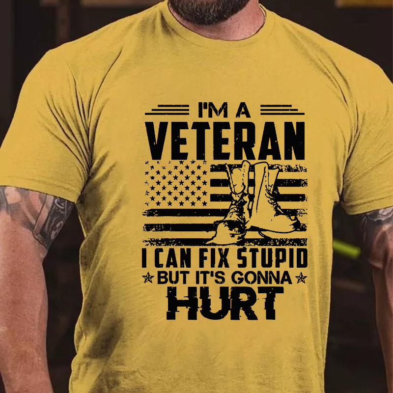 I'm A Veteran Who Can Fix Stupid But It Is Gonna Hurt T-shirt
