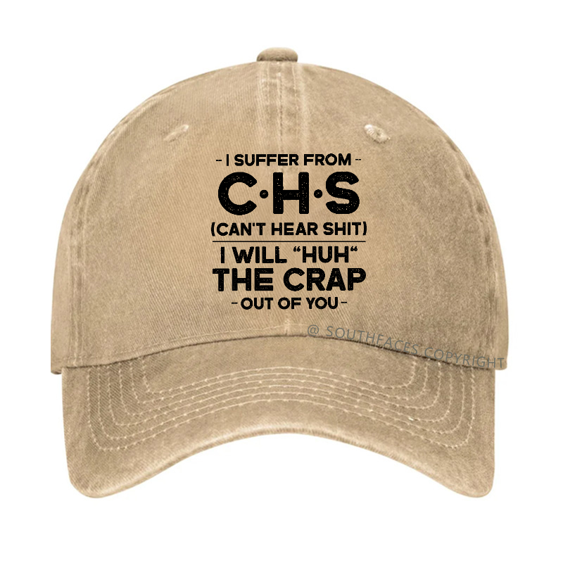I Suffer From Chs Can't Hear Shit I Will "Huh" The Crap Out Of You Hat