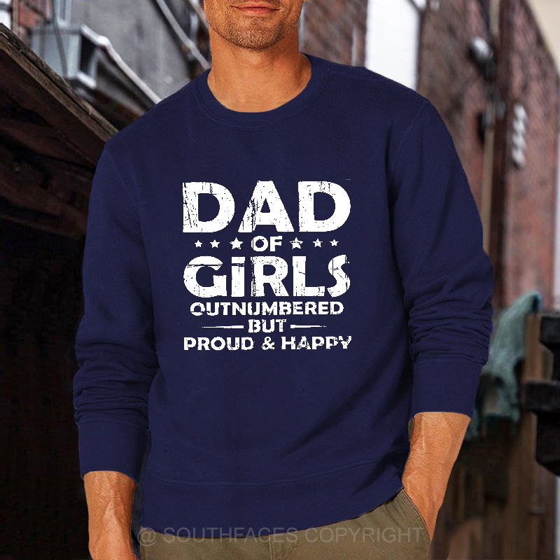 Dad Of Girls Outnumbered But Proud & Happy Sweatshirt
