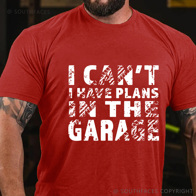 I Can't I Have Plans In The Garage T-shirt