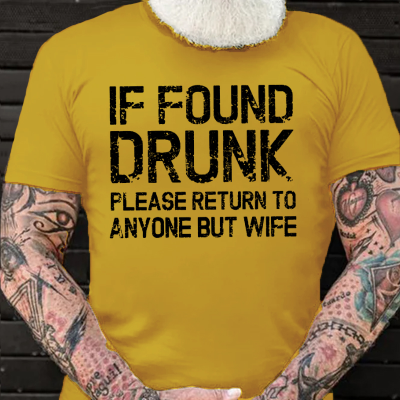If Found Drunk Please Return To Anyone But Wife Funny T-shirt