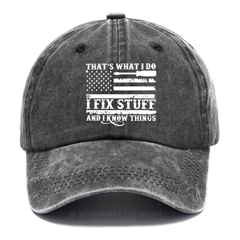 That's What I Do I Fix Stuff And I Know Things Flag Print Hat