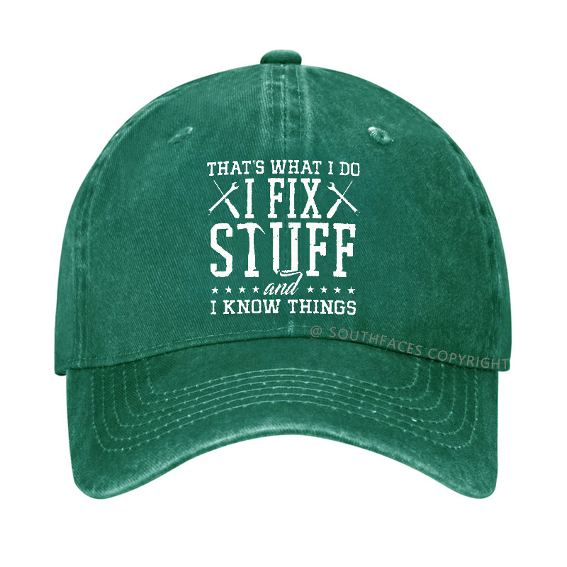 That's What I Do I Fix Stuff And I Know Things Hat
