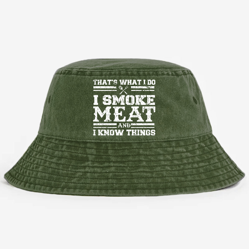 That's What I Do I Smoke Meat And I Know Things Bucket Hat