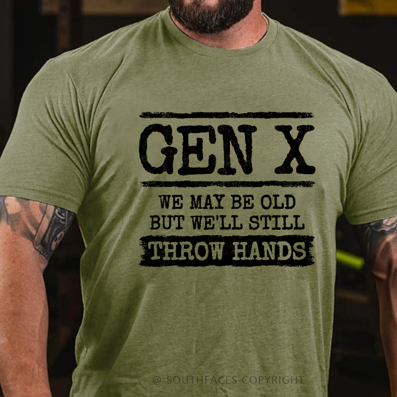 Gen X We May Be Old But Well Still Throw Hands T-shirt