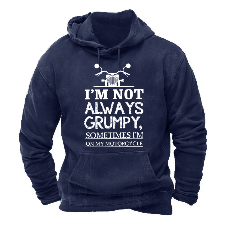 I'm Not Always Grumpy Sometimes I'm On My Motorcycle Hoodie