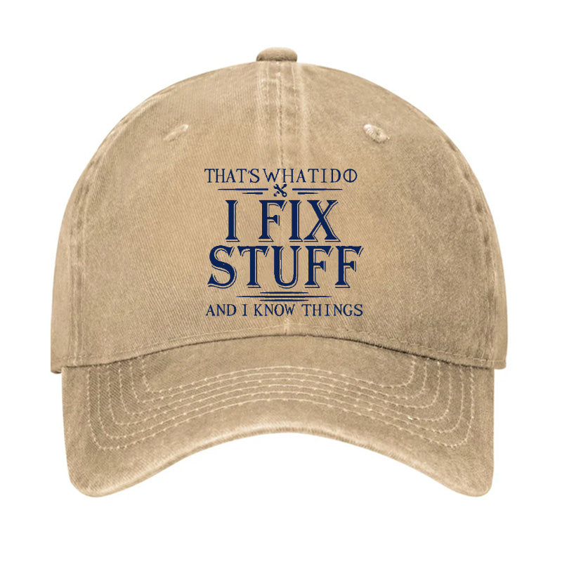 That's What I Do I Fix Stuff And I Know Things Hat
