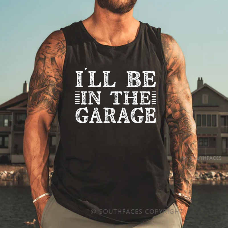 I'll Be In The Garage Tank Top