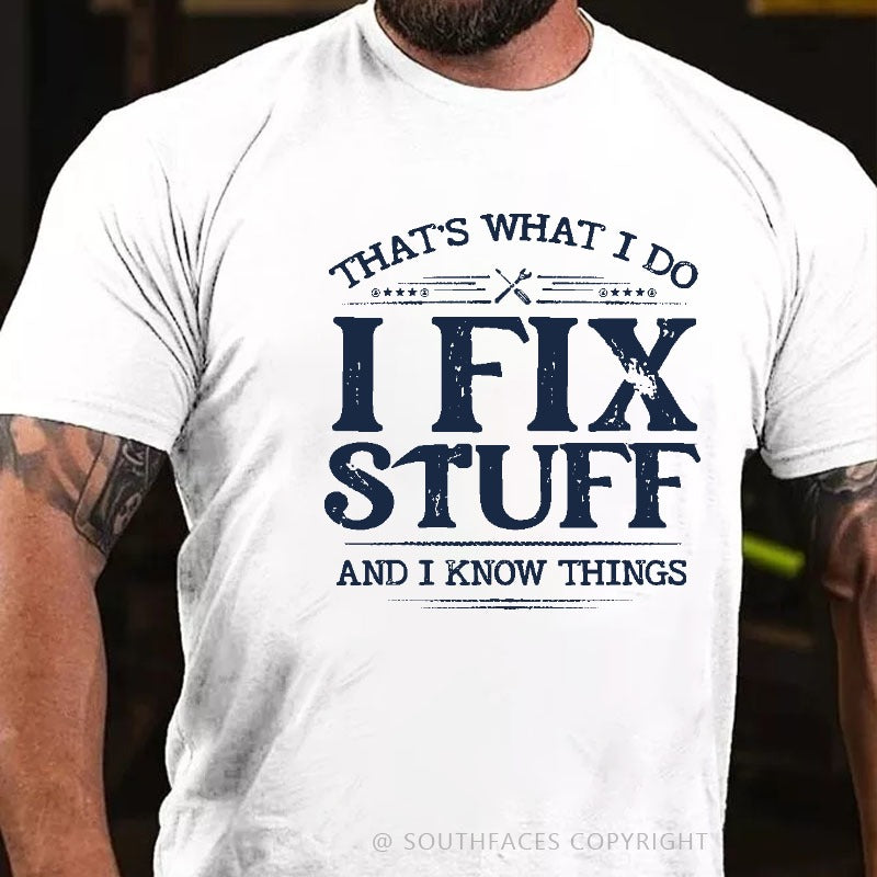 That's What I Do I Fix Stuff And I Know Things T-shirt