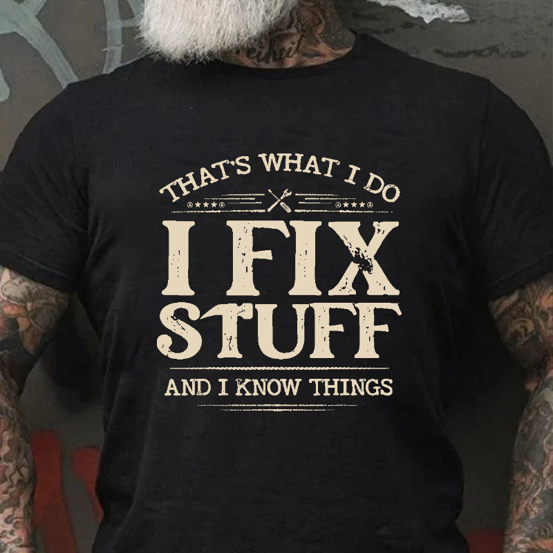 That's What I Do I Fix Stuff And I Know Things T-shirt