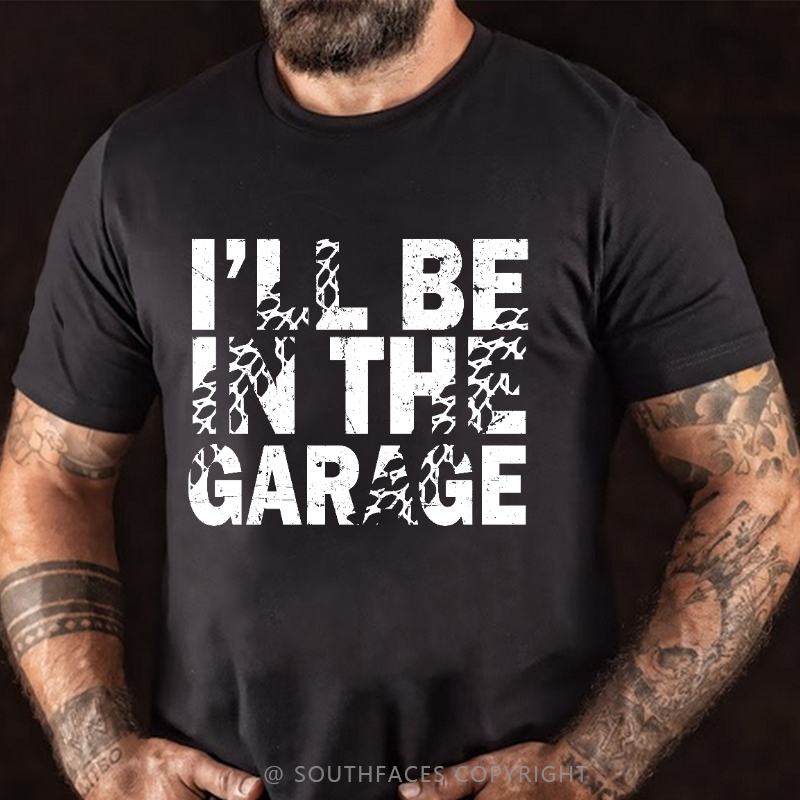 I'll Be In The Garage T-shirt