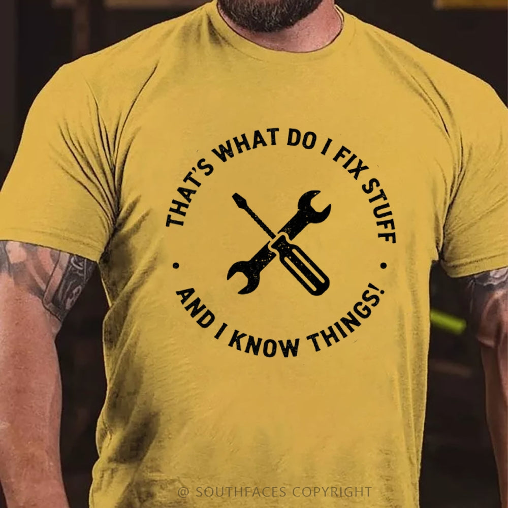 That's What I Do I Fix Stuff And I Know Things T-Shirt