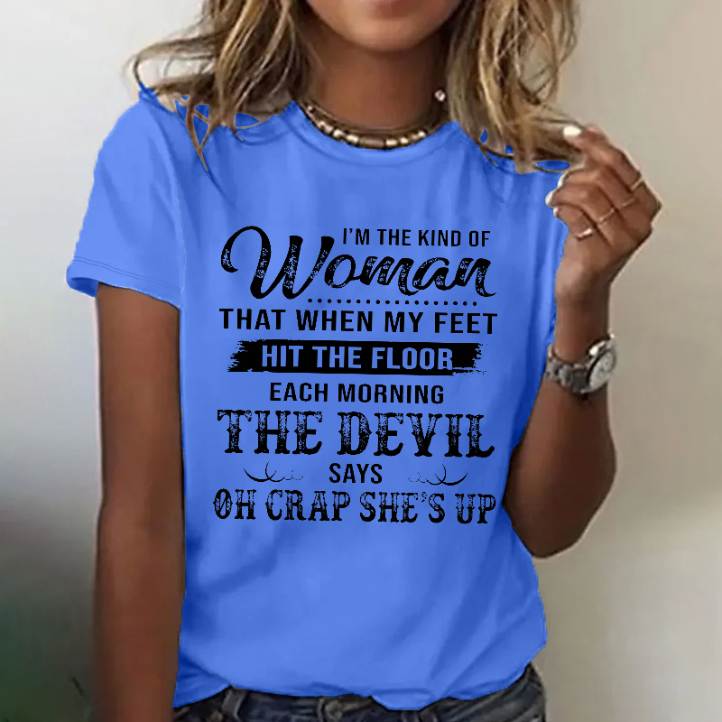 I'm The Kind Of Woman That When My Feet Hit The Floor Each Morning T-shirt