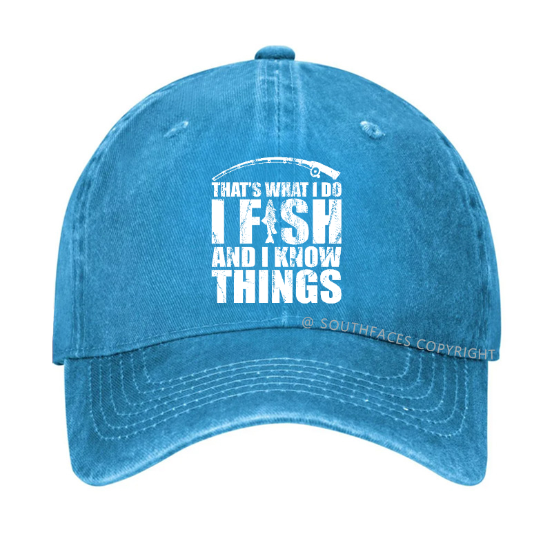 That's What I do I Fish and I know Things Hat