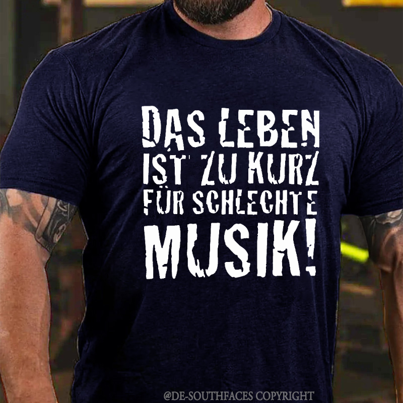 "Das Leben ist zu kurz für schlechte Musik!" T-shirt