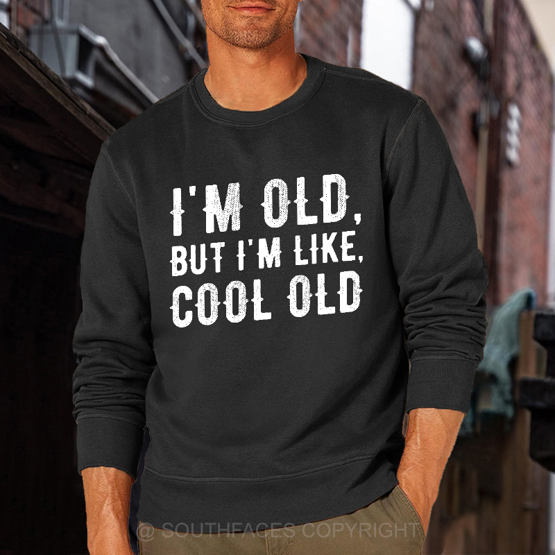 I'm Old But I'm Like Cool Old Funny Print Sweatshirt