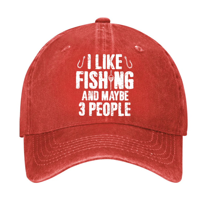 I Like Fishing And Maybe 3 People Hat