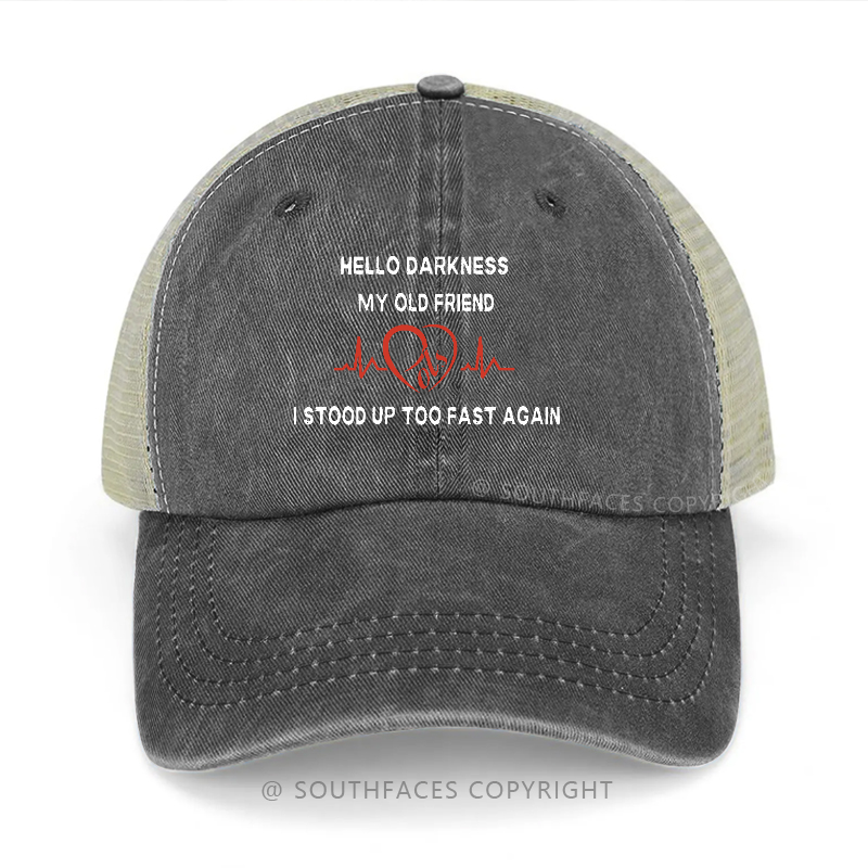 Hello Darkness My Old Friend I Stood Up Too Fast Again Trucker Cap