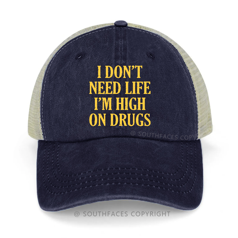 I Don't Need Life I'm High On Drugs Sarcastic 420 Trucker Cap