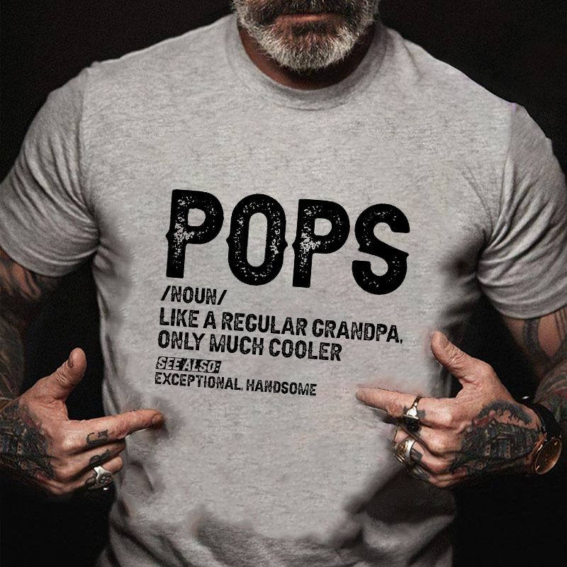 Pops Like A Regular Grandpa Only Much Cooler See Also: Exceptionally Handsome Funny T-shirt