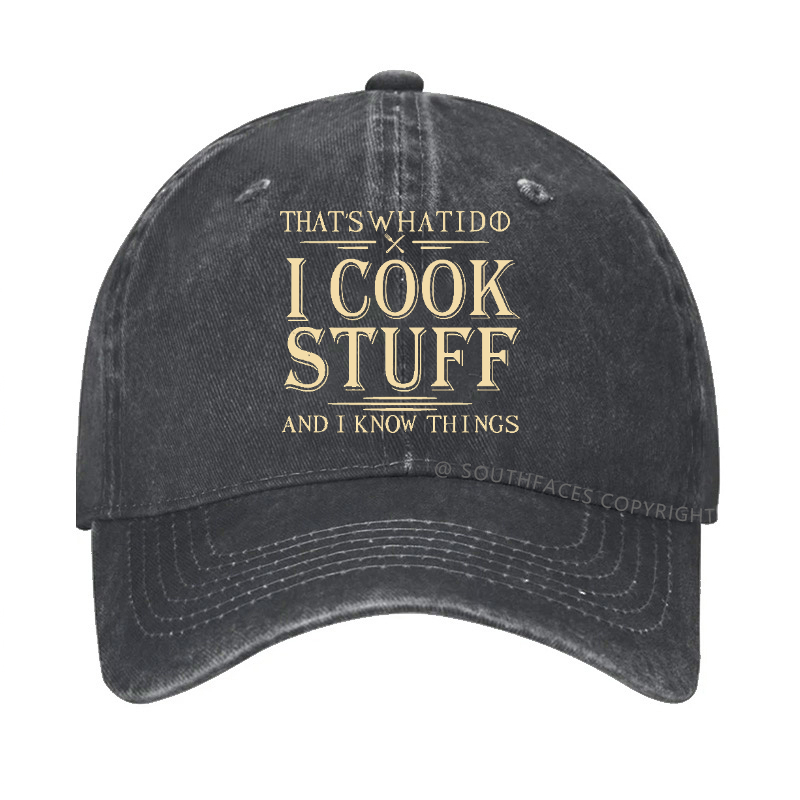 That's What I Do I Cook Stuff And I Know Things Hat