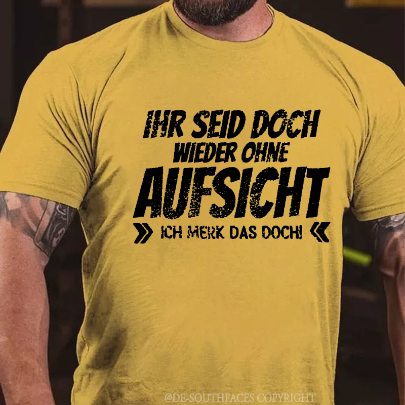 Ihr Seid Doch Wieder Ohne Aufsicht T-Shirt