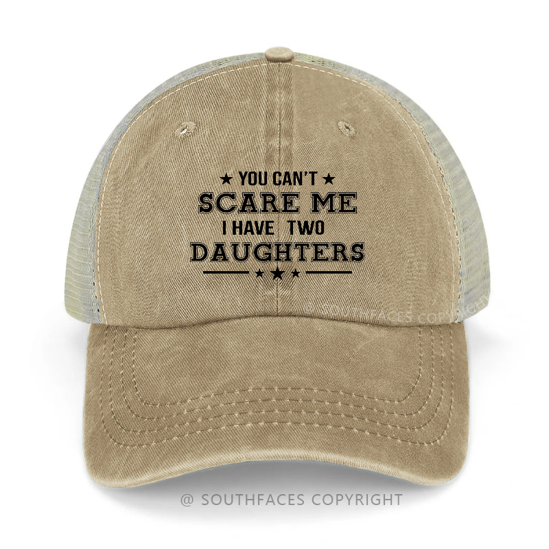 You Can't Scare Me I Have Two Daughters Funny Father's Day Gift Trucker Cap