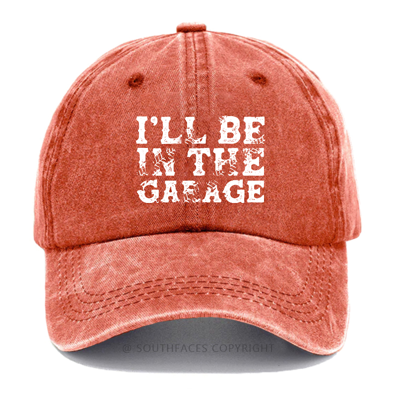 I'll Be In The garage Funny Men Hat