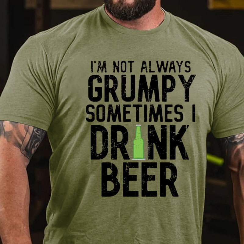 I'm Not Always Grumpy Sometimes I Drink Beer T-shirt