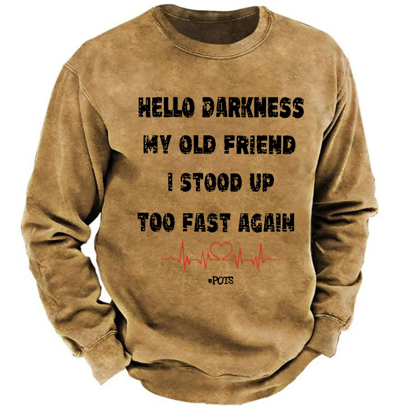 Hello Darkness My Old Friend I Stood Up Too Fast Again Funny Saying Sweatshirt