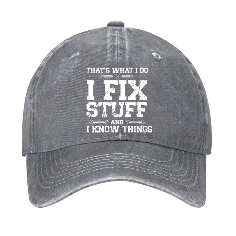 That's What I Do I Fix Stuff And I Know Things Classic Hat