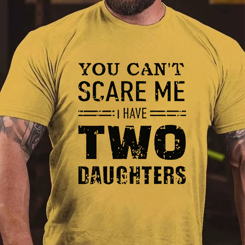 You Can't Scare Me I Have Two Daughters Men T-shirt