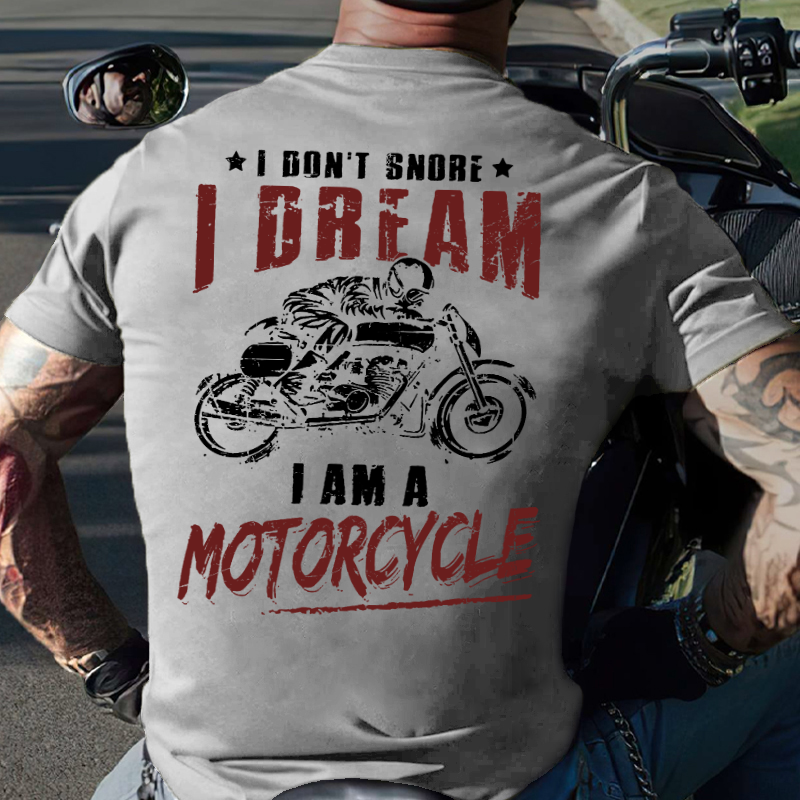I Don't Snore I Dream I Am A Motorcycle T-shirt